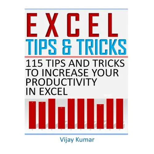 Excel Tips and Tricks: 115 Tips and Tricks to increase your productivity in Excel - Paperback