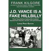J. D. Vance Is a Fake Hillbilly: Think Twice Before Calling (All) Coalfield Appalachians Racists, Sexists, and Ignoramuses - Paperback