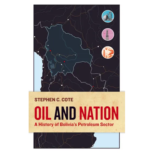 Oil and Nation: A History of Bolivia's Petroleum Sector - Paperback