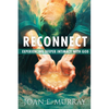 Reconnect: Experiencing Deeper Intimacy With God - Paperback