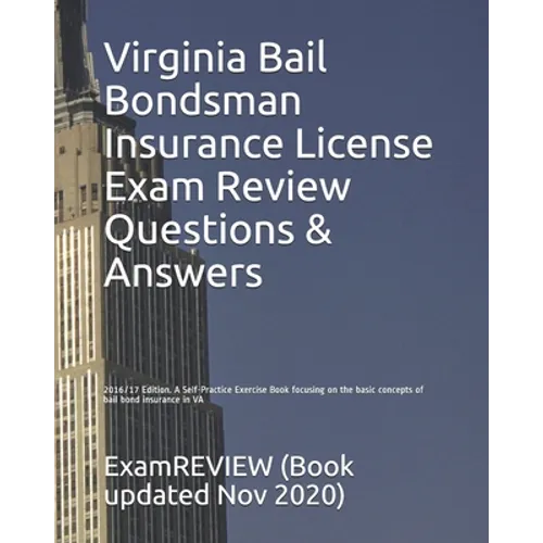 Virginia Bail Bondsman Insurance License Exam Review Questions & Answers 2016/17 Edition: A Self-Practice Exercise Book focusing on the basic concepts - Paperback