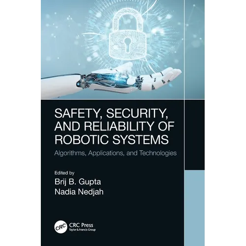 Safety, Security, and Reliability of Robotic Systems: Algorithms, Applications, and Technologies - Paperback