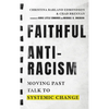 Faithful Antiracism: Moving Past Talk to Systemic Change - Hardcover