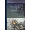 History of Westmoreland County, Pennsylvania; Volume 1 - Paperback