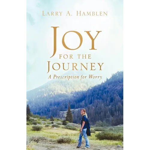 JOY FOR THE JOURNEY-A Prescription for Worry - Paperback