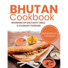 Bhutan Cookbook: Whispers of Bhutan's Table: A Culinary Passage - Paperback