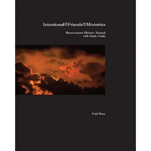 Bereavement Ministry Manual: A Scriptural Approach To Comforting Those In Mourning - Paperback