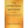 The Spiritual Messiah: A Skeptical Analysis of the New Testament Gospels - Paperback