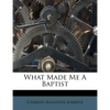 What Made Me a Baptist - Paperback