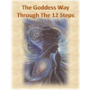 The Goddess Way through the 12 Steps: 12 Rituals of Light and Love - Paperback