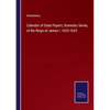 Calendar of State Papers, Domestic Series, of the Reign of James I. 1623-1625 - Paperback