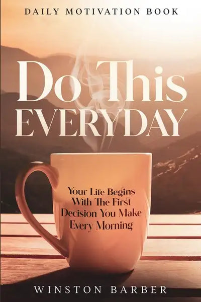 Daily Motivation: Do This Everyday - Your Life Begins With The First Decision You Make Every Morning - Paperback