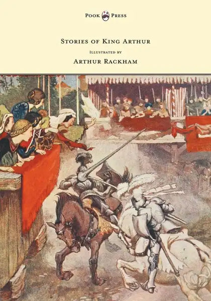 Stories of King Arthur - Illustrated by Arthur Rackham - Paperback