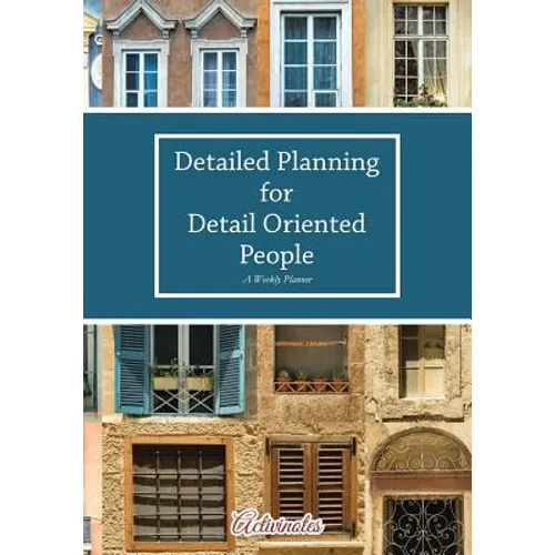 Detailed Planning for Detail Oriented People. A Weekly Planner. - Paperback