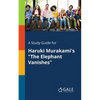A Study Guide for Haruki Murakami's "The Elephant Vanishes" - Paperback