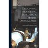 Designing, Modeling, Building a Model Automobile - Hardcover