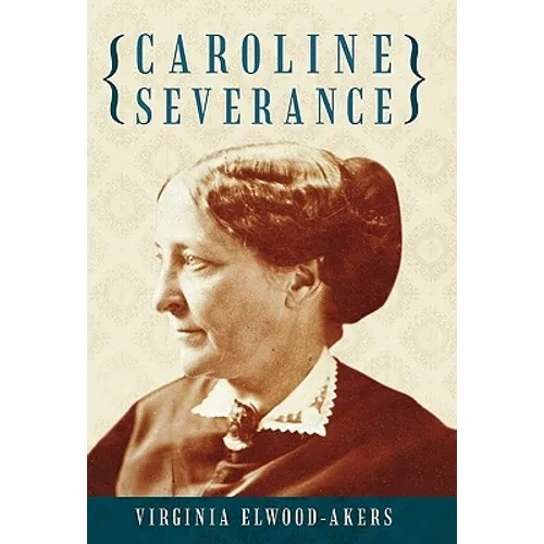 Caroline Severance - Hardcover