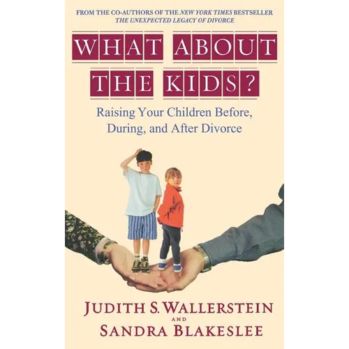 What about the Kids?: Raising Your Children Before, During, and After Divorce - Hardcover