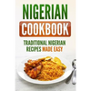 Nigerian Cookbook: Traditional Nigerian Recipes Made Easy - Paperback
