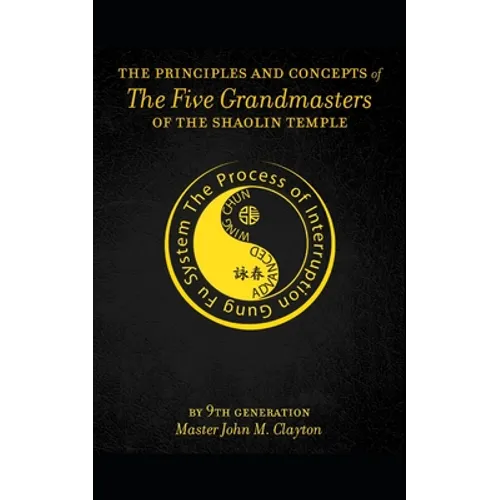 The Principles and Concepts of the Five Grandmasters of the Shaolin Temple - Paperback