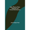 John Porter Fort: A Memorial, and Personal Reminiscences - Paperback