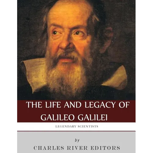 Legendary Scientists: The Life and Legacy of Galileo Galilei - Paperback