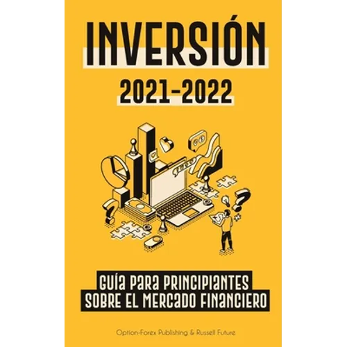 Inversión 2021-2022: Guía para Principiantes sobre el Mercado Financiero (acciones, bonos, ETFs, Fondos Indexados y REITs - con 101 Consejos y Estrate - Paperback