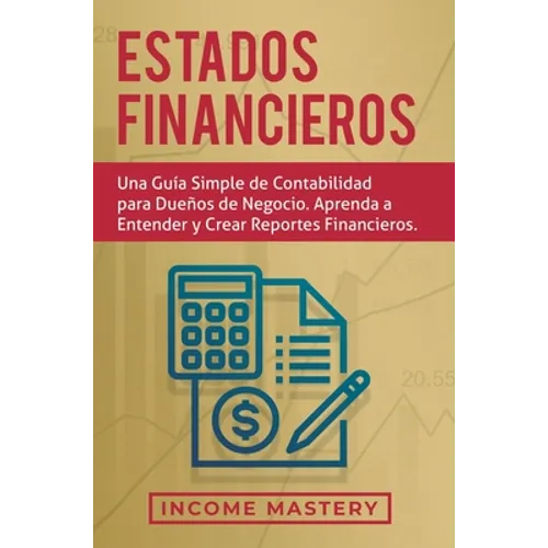 Estados financieros: Una guía simple de contabilidad para dueños de negocio. Aprenda a entender y crear reportes financieros - Hardcover