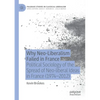 Why Neo-Liberalism Failed in France: Political Sociology of the Spread of Neo-Liberal Ideas in France (1974-2012) - Paperback