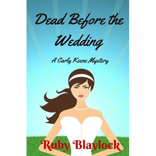 Dead Before The Wedding: A Carly Keene Cozy Mystery - Paperback