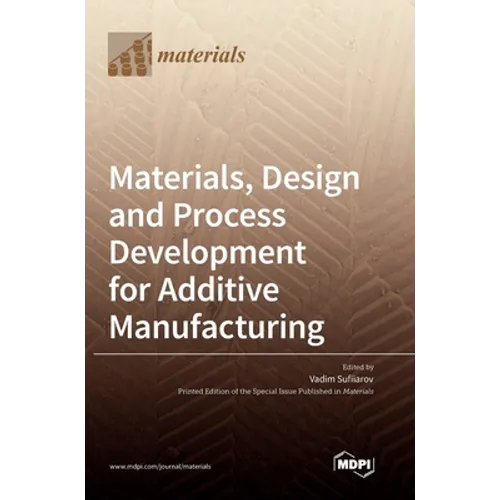 Materials, Design and Process Development for Additive Manufacturing - Hardcover