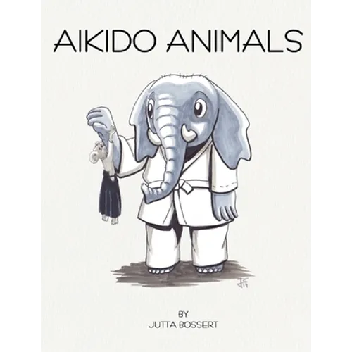 Aikido Animals: An illustrated safari through Aikido stereotypes - Paperback