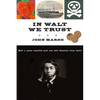 In Walt We Trust: How a Queer Socialist Poet Can Save America from Itself - Hardcover