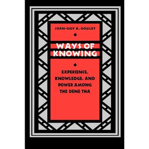 Ways of Knowing: Experience, Knowledge, and Power Among the Dene Tha - Paperback
