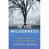 Dwelling in the Wilderness: Modern Monks in the American West - Paperback