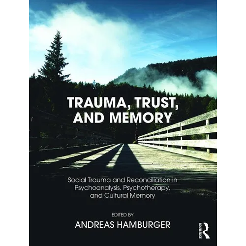 Trauma, Trust, and Memory: Social Trauma and Reconciliation in Psychoanalysis, Psychotherapy, and Cultural Memory - Paperback