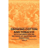 Growing Cotton and Tobacco - With Information on Methods of Growing and Marketing - Paperback