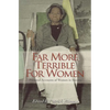 Far More Terrible for Women: Personal Accounts of Women in Slavery - Paperback
