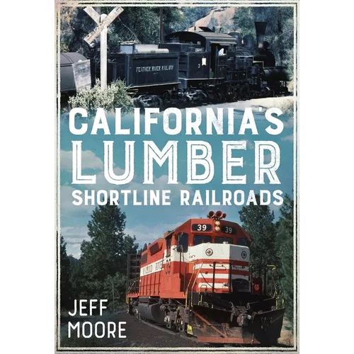 California's Lumber Shortline Railroads - Paperback