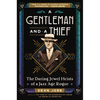 A Gentleman and a Thief: The Daring Jewel Heists of a Jazz Age Rogue - Hardcover