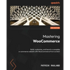 Mastering WooCommerce - Second Edition: Build, customize, and launch a complete e-commerce website with WooCommerce from scratch - Paperback