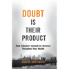 Doubt Is Their Product: How Industry's Assault on Science Threatens Your Health - Paperback