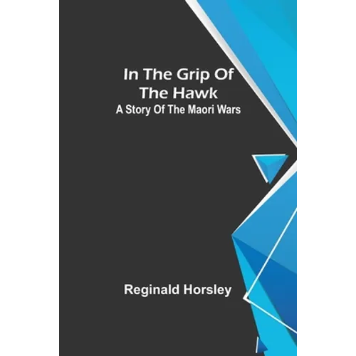 In the grip of the Hawk; A story of the Maori wars - Paperback