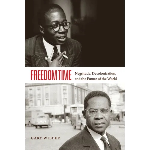 Freedom Time: Negritude, Decolonization, and the Future of the World - Paperback