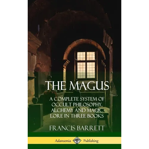 The Magus: A Complete System of Occult Philosophy, Alchemy and Magic Lore in Three Books (Hardcover) - Hardcover