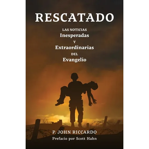 Rescatado: Las Noticias Inesperadas Y Extraordinarias Del Evangelio - Paperback