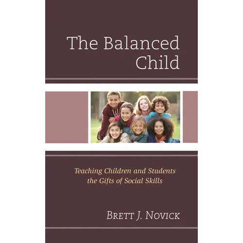 The Balanced Child: Teaching Children and Students the Gifts of Social Skills - Paperback