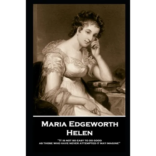 Maria Edgeworth - Helen: 'It is not so easy to do good as those who have never attempted it may imagine'' - Paperback