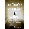 So You're Going Off To College: Don't Forget Your Survival Guide For First Year Freshman - Paperback