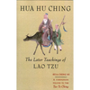 Hua Hu Ching: The Later Teachings of Lao Tsu - Paperback